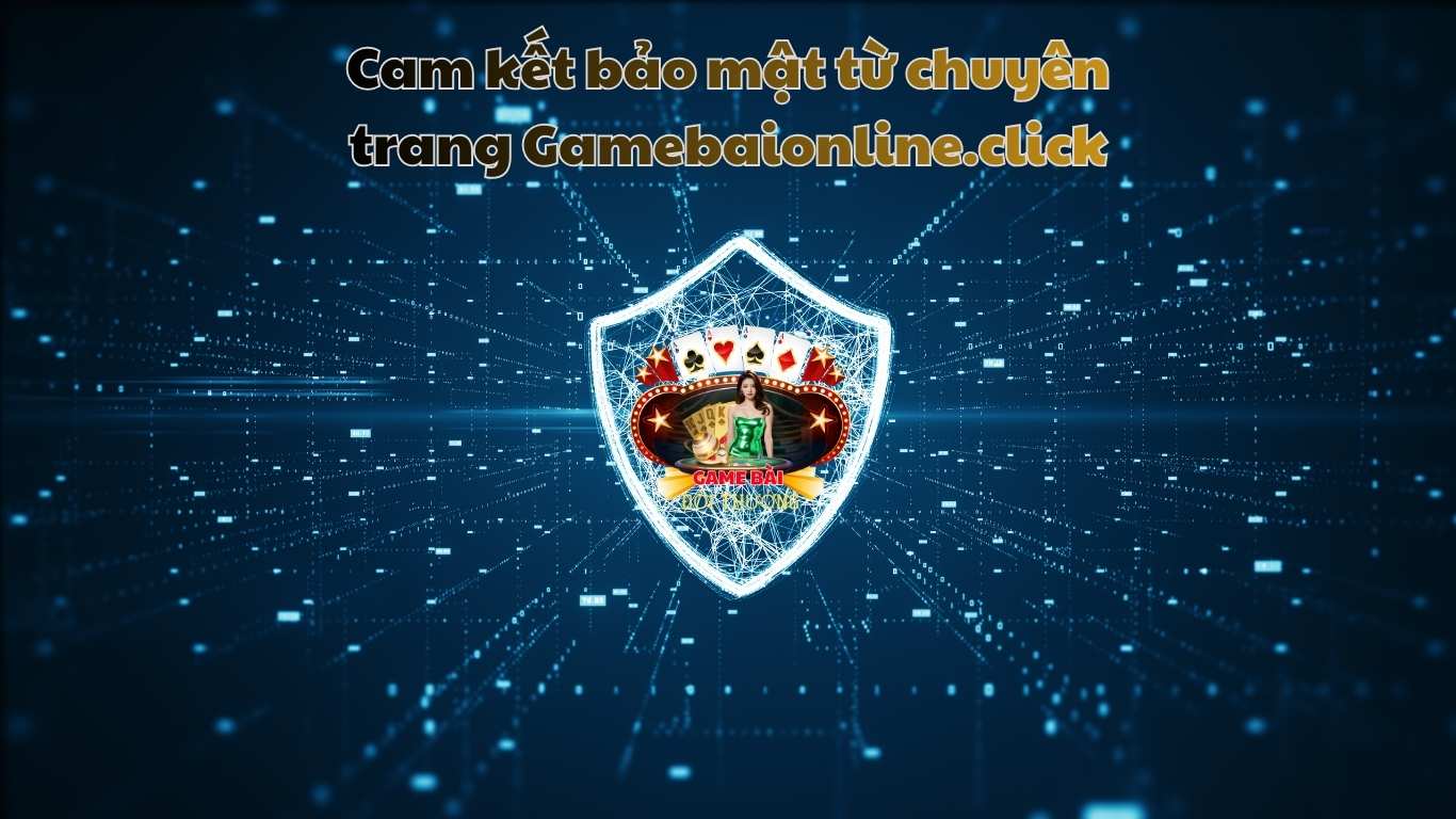 Cam kết bảo mật từ chuyên trang Gamebaionline.click