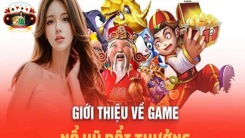 Giới thiệu dòng game nổ hũ