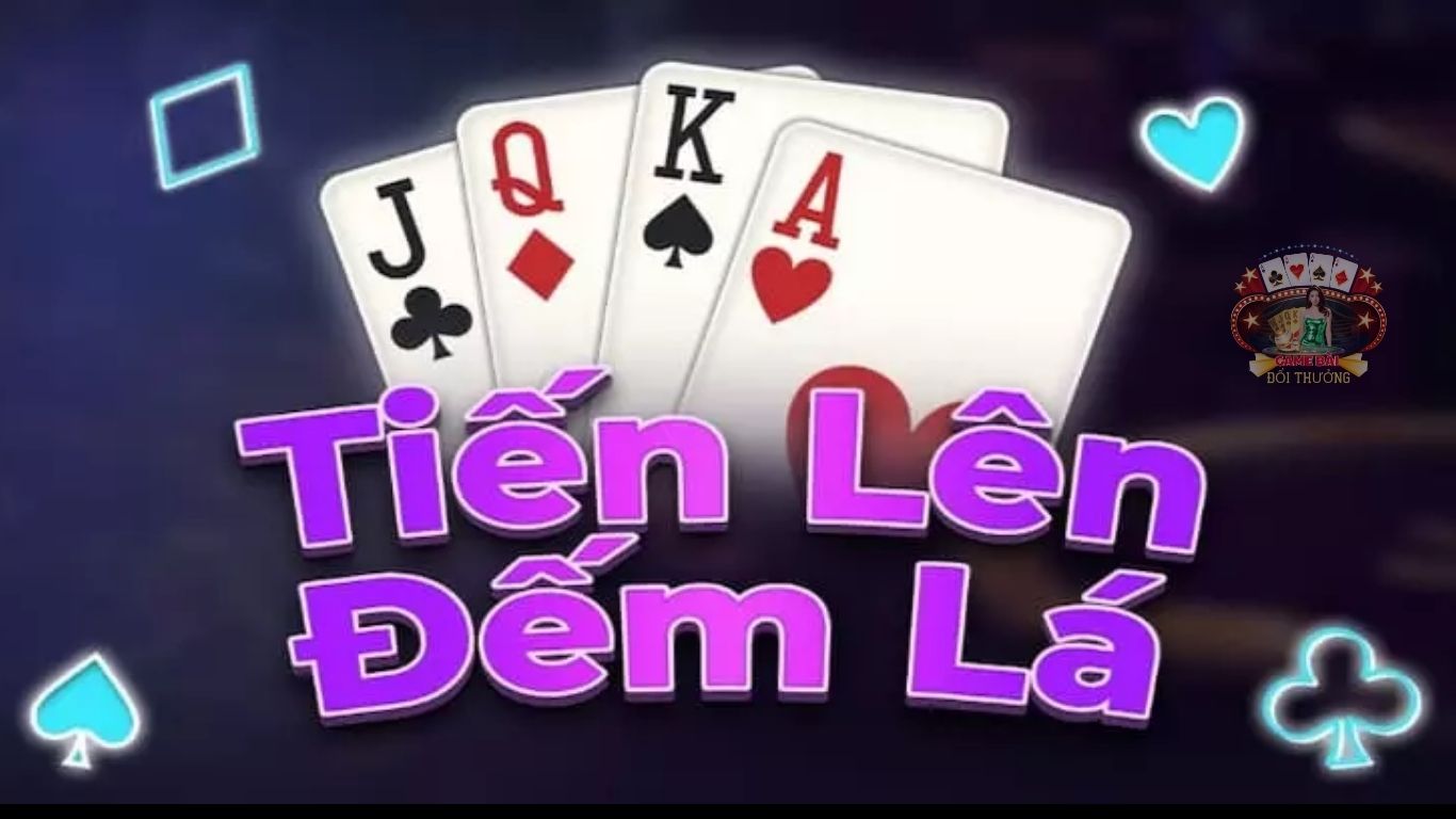 Sơ lược về game bài Tiến Lên Đếm Lá