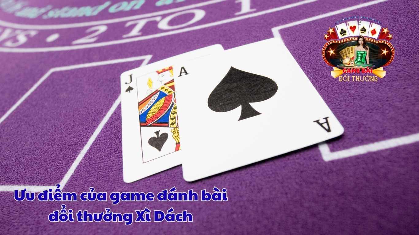 Ưu điểm của game đánh bài đổi thưởng Xì Dách